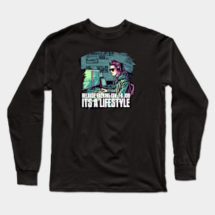 Because Hacking Isn't a Job, It's a Lifestyle Long Sleeve T-Shirt